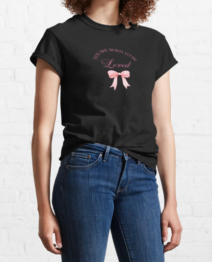 Pink Ribbon Printed Tee - You are born to be loved, Classic T-Shirt