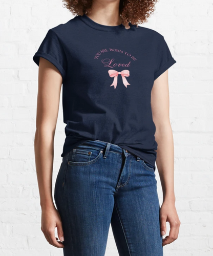 Pink Ribbon Printed Tee - You are born to be loved, Classic T-Shirt